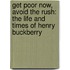 Get Poor Now, Avoid The Rush: The Life And Times Of Henry Buckberry