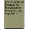 Goethe Und Das Zeitalter Der Franzosischen Revolution Und Napoleons door Ramona Burkhardt