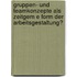 Gruppen- Und Teamkonzepte Als Zeitgem E Form Der Arbeitsgestaltung?