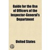 Guide For The Use Of Officers Of The Inspector-General's Department by United States. Army.