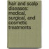 Hair And Scalp Diseases: Medical, Surgical, And Cosmetic Treatments