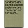 Handbuch Der Pathologischen Anatomie Des Menschen Und Der Thiere... door Adolph Wilhelm Otto