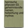 Heimische Pflanzen 03. Geheimnisvolle Namen, Heilwirkung und Mythos by Ulrich Völkel