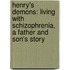 Henry's Demons: Living With Schizophrenia, A Father And Son's Story