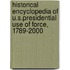 Historical Encyclopedia Of U.S.Presidential Use Of Force, 1789-2000