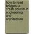 How To Read Bridges: A Crash Course In Engineering And Architecture