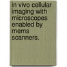 In Vivo Cellular Imaging With Microscopes Enabled By Mems Scanners. by Viviane Seyranian