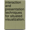 Interaction And Presentation Techniques For Situated Visualization. door Sean Michael White