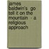 James Baldwin's  Go Tell It On The Mountain  - A Religious Approach
