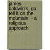 James Baldwin's  Go Tell It On The Mountain  - A Religious Approach door Martin Arndt