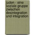 Juden - Eine Soziale Gruppe Zwischen Desintegration Und Integration