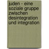 Juden - Eine Soziale Gruppe Zwischen Desintegration Und Integration door Alexander Christian Pape