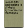 Kalman Filter Applications To All Digital Syncronization Techniques door Rita Perets