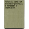 Kelantan; A State Of The Malay Peninsula. A Handbook Of Information door Walter Armstrong Graham