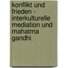 Konflikt Und Frieden - Interkulturelle Mediation Und Mahatma Gandhi by Alexandra Mietusch