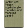 Konflikt Und Frieden - Interkulturelle Mediation Und Mahatma Gandhi door Alexandra Mietusch