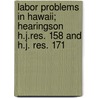 Labor Problems In Hawaii; Hearingson H.J.Res. 158 And H.J. Res. 171 by United States Naturalization