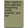 Labor Relations And Collective Bargaining: Cases, Practice, And Law door Michael R. Carrell