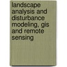 Landscape Analysis And Disturbance Modeling, Gis And Remote Sensing door Melakeneh Gelet Gedefaw