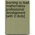 Learning To Lead Mathematics Professional Development [with 2 Dvds]