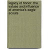 Legacy Of Honor: The Values And Influence Of America's Eagle Scouts door Alvin Townley