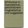 Lehrkursus in Hypnotismus, persönlichem Magnetismus und Suggestion door Max Blume