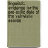 Linguistic Evidence For The Pre-Exilic Date Of The Yahwistic Source