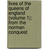 Lives Of The Queens Of England (Volume 1); From The Norman Conquest door Agnes Strickland