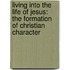 Living Into The Life Of Jesus: The Formation Of Christian Character
