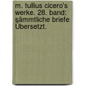 M. Tullius Cicero's Werke. 28. Band: Sämmtliche Briefe Übersetzt. door Marcus Tullius Cicero