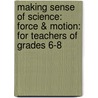 Making Sense Of Science: Force & Motion: For Teachers Of Grades 6-8 door Mayumi Shinohara