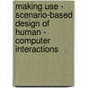 Making Use - Scenario-Based Design of Human - Computer Interactions door John M. Carroll