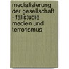 Medialisierung Der Gesellschaft - Fallstudie Medien Und Terrorismus door Paul Eschenhagen