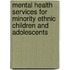 Mental Health Services For Minority Ethnic Children And Adolescents