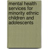 Mental Health Services For Minority Ethnic Children And Adolescents by Carol Joughin
