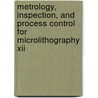 Metrology, Inspection, And Process Control For Microlithography Xii by Bhawani Singh