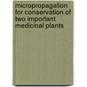 Micropropagation For Conservation Of Two Important Medicinal Plants door Nishritha Bopana