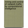 Mining And Control Of Network Traffic By Computational Intelligence door Joaquim Barros