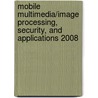 Mobile Multimedia/Image Processing, Security, And Applications 2008 door Sos S. Agaian