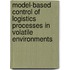 Model-Based Control Of Logistics Processes In Volatile Environments