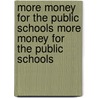 More Money For The Public Schools More Money For The Public Schools door Charles William Eliot