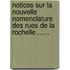 Notices Sur La Nouvelle Nomenclature Des Rues De La Rochelle ......