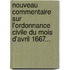 Nouveau Commentaire Sur L'Ordonnance Civile Du Mois D'Avril 1667...