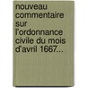 Nouveau Commentaire Sur L'Ordonnance Civile Du Mois D'Avril 1667... by Jean-Charles-Nicolas Dumont