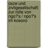 Osze Und Zivligesellschaft: Zur Rolle Von Ngo?'s / Npo?'s Im Kosovo by Andre Lampel