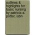 Outlines & Highlights For Basic Nursing By Patricia A. Potter, Isbn