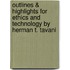 Outlines & Highlights For Ethics And Technology By Herman T. Tavani