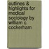 Outlines & Highlights For Medical Sociology By William C. Cockerham