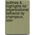 Outlines & Highlights For Organizational Behavior By Champoux, Isbn