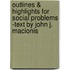 Outlines & Highlights For Social Problems -Text By John J. Macionis